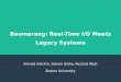 Boomerang: Real-Time I/O Meets Legacy Systemsrichwest/slides/RTAS 2020.pdf · 2 Introduction Key challenges: – How to extend real-time system with legacy functionality? – How