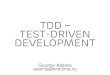 TDD test-driven Development...TDD – test-driven Development Gusztáv Adamis adamis@tmit.bme.hu ›“What programming languages really need is a ‘DWIM’ instruction, Do what I