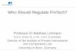 Who Should Regulate FinTech? - University of Hong Kong€¦ · Professor Dr Matthias Lehmann Institute of Private International and Comparative Law Why Regulate FinTech at all? •