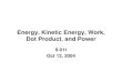 Energy, Kinetic Energy, Work, Dot Product, and Power€¦ · Energy, Kinetic Energy, Work, Dot Product, and Power 8.01t Oct 13, 2004. Energy Transformations • Falling water releases