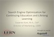 Search Engine Optimization for Continuing …...2013/02/10  · Search Engine Optimization for Continuing Education and Lifelong Learning Suzanne Kart, M.A., CeP Director of Marketing,