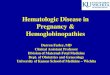 Hematologic Disease in Pregnancy & … disease...Hematologic Disease in Pregnancy & Hemoglobinopathies Darren Farley, MD Clinical Assistant Professor Division of Maternal-Fetal Medicine