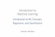Introduction to Machine Learning10315/lectures/10315_Sp20...Introduction to Machine Learning Introduction to ML Concepts, Regression, and Classification Instructor: Pat Virtue Course