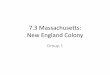 7.3 Massachusetts: New England Colony · Reasons for Founding •The Dutch came to set up fur-trading posts. •The British wanted the land so the English settlers in New England