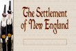 The Settlement of New Englandabearskingsandpawns.weebly.com/uploads/8/5/2/5/... · 1636 Roger Williams fled there. MA Bay Puritans had wanted to exile him to England to prevent him