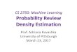 CS 2750: Machine Learningkovashka/cs2750_sp17/ml_14_prob... · CS 2750: Machine Learning Probability Review Density Estimation Prof. Adriana Kovashka University of Pittsburgh March
