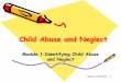 Child Abuse and Neglect · 2020-01-24 · Identifying and Reporting Child Abuse and Neglect 2 Your Role in Identifying Child Abuse and Neglect It is important for you to learn about