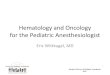Hematology and Oncology for the Pediatric …...Intensive Review of Pediatric Anesthesia 2015 Neonate: Coagulation • Coagulation and fibrinolytic factors do not cross placenta •