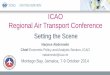 ICAO Regional Air Transport Conference · 2014-10-07 · ICAO Regional Air Transport Conference Montego Bay, Jamaica, 7-9 October 2014 Setting the Scene ... • UN specialized agency,