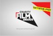 Winning Hearts and Minds through Film - Charity Film Awards€¦ · Charity Film Awards allows you to drive that conversation by 2 simple requests: “Watch our Film” and “Vote