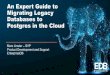 An Expert Guide to Migrating Legacy Databases to …...Migrating Legacy Databases to Postgres in the Cloud Marc Linster–SVP Product Development and Support EnterpriseDB 1 2 TAKE