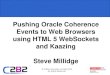 Pushing Oracle Coherence Events to Web Browsers using HTML 5 … · 2020-06-11 · © C2B2 Consulting Limited 2012 All Rights Reserved Pushing Oracle Coherence Events to Web Browsers