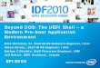 Beyond DOS: The UEFI Shell –a Modern Pre-boot ......Shell Applications • UEFI Shell 2.0 applications are compiled C code binaries that: – Use a Shell protocol EfiShellProtocol
