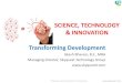 SCIENCE, TECHNOLOGY & INNOVATION Transforming Development · 2013-03-26 · SCIENCE, TECHNOLOGY & INNOVATION Transforming Development Akash ... What Thomas Edison feared in 1931 is