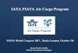 IATA FIATA Air Cargo Programfiata.com/fileadmin/user_upload/documents/recent_views... · 2017-10-26 · IATA FIATA Air Cargo Program Joana Nunes Coelho IFACP Governance Manager 