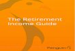 The Retirement Income Guide - Penguin Wealth · • The future levels of taxes, interest rates and inflation rates • What return will be generated from various asset types if you