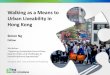 Walkability in Hong Kong - City University of Hong Urban Liveability in Hong Kong . Workshop: “Exploring Sustainable Smart Cities: ... City University of Hong Kong • A global trend