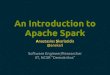 An Introduction to Apache Spark - files.meetup.comSpark in a Nutshell • General cluster computing platform: • Distributed in-memory computational framework. • SQL, Machine Learning,