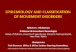 EPIDEMIOLOGY AND CLASSIFICATION OF MOVEMENT DISORDERS · EPIDEMIOLOGY AND CLASSIFICATION OF MOVEMENT DISORDERS Njideka U. Okubadejo Professor & Consultant Neurologist College of Medicine,