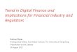 Trend in Digital Finance and Implications for Financial ... · Trend in Digital Finance and Implications for Financial Industry and Regulators Andrew Sheng Distinguished Fellow, Asia