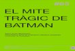 EL MITE TRÀGIC DE BATMAN · 2010-10-27 · El poema crea significats per mitjà de les citacions a escenes, estats i ambients de Batman. El text poètic té un sentit que s’arrodoneix