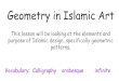 Geometry in Islamic Art · PDF file 2020-06-15 · Islamic geometric patterns- Background Knowledge Islamic Art mostly avoids figurative images to avoid becoming objects of worship