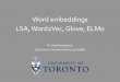 Word embeddings LSA, Word2Vec, Glove,ELMo€¦ · Word2Vec: main context representation models Sum and projection W-2 W-1 w 2 w 0 w 1 Input Output Projection W-2 W-1 w 2 w 0 w 1 Input