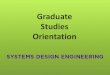 Graduate Studies Orientation - University of Waterloo · 2017-01-18 · Overview Graduate students should read the Systems Design Engineering web site and Graduate Studies Calendar