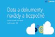 Data a dokumenty navždy a bezpečně - ISSS · Data a dokumenty navždy a bezpečně ... • Již hotová integrace s ICZ e-spis • Automatizace vyplĥování formuláīĳ a metadat