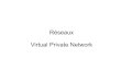 Réseaux Virtual Private Network · 2019-09-30 · 4 Réseaux : Virtual Private Network Un réseau VPN repose sur un protocole appelé "protocole de tunneling". Ce protocole permet