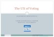 The UX of Voting - d2f5upgbvkx8pz.cloudfront.netd2f5upgbvkx8pz.cloudfront.net/sites/default/files/... · The UX of Voting. UX of Voting ... Design for Democracy MIT-CalTech Voting