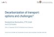 Decarbonization of transport: options and challenges* · Decarbonization of transport: options and challenges*) Konstantinos Boulouchos, ETH Zurich. Head SCCER Mobility. Zürich,