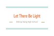 Let There Be Light - catholicschoolsalliance.org · Let There be Light is multidisciplinary project, Environmental Science, Chemistry, Biochemistry and Physics, working collaboratively