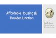 Affordable Housing @ Boulder Junction · Affordable Housing Since 2010 in Boulder… Median home prices increased 60% Median market rent has increased 31% Wages have risen 9.6% 43%