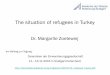 The situation of refugees in Turkey€¦ · 2. The situation of refugees in Turkey ‘New law - old reflexes’ Dr. Margarite Zoeteweij NCCR-on the move Fribourg University, Switzerland