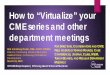 How to “Virtualize” your CME series and other department ......the “Webex Etiquette” and “Getting Started with E-Sign In” guides when sending your Webex Calendar invites