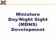 Miniature Day/Night Sight (MDNS) Development · Miniature Day/Night Sight (MDNS) OVERVIEW Description Schedule Contract Award (Mar 04– May 05) DT/OT (Aug 04 – Jul 05) FY04 FY05