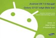 Android OS 7.0 Nougat Galaxy S7/S7 edge Beta test · PDF file Introduction Samsung starts Galaxy Beta Program, anyone who uses *Galaxy S7, Galaxy S7 edge can join the Galaxy Beta Program