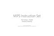 MIPS Instruction Set - Harvard Universitysites.fas.harvard.edu/~cscie287/spring2019/slides... · Add Instruction •ADD Instruction, R-Type •Format: ADD rd, rs, rt •Description: