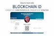 BLOCKCHAIN ID CREATE YOUR OWN CONCEPT BY: … · You send your bitcoins to that address, to communicate to the blockchain that you have made an entry into the blockchain. After the