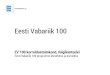 Eesti Vabariik 100 - utdspace.ut.ee/bitstream/handle/10062/45588/2015_EV100.pdf · Eesti Vabariik 100 2018 mõõdetakse välja 100 aastat Eesti riigi loomisest. EV 100 tähistamiseks: