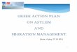 GREEK ACTION PLAN ON ASYLUM AND MIGRATION … · The Tele/Video Conference Interpretation System is being used. An information leaflet for asylum applicants in 14 languages was produced,