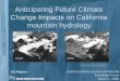 Anticipating Future Climate Change Impacts on California ... · Anticipating Future Climate Change Impacts on California mountain hydrology Photos from USGS Ed Maurer 1928 2000 California