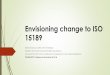 Envisioning change to ISO 15189€¦ · Envisioning change to ISO 15189 Sheila Woodcock MBA, ART, FCSMLS(D) President & Principal Consultant QSE Consulting Inc Convenor ISO TC212