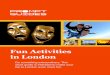 Fun Activities in London - PromptGuides · Do something extraordinary. This short guide is intended to make your trip to London even more fun. Fun Activities in London