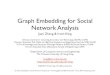 Graph Embedding for Social Network Analysis Graph Embedding for Social Network Analysis by Irwin King