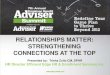 RELATIONSHIPS MATTER: STRENGTHENING CONNECTIONS AT … · RELATIONSHIPS MATTER: STRENGTHENING CONNECTIONS AT THE TOP Presented by: Trisha Zulic-CM, SPHR HR Director Efficient Edge