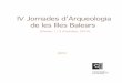 IV Jornades d’Arqueologia de les Illes Balears · 2019-07-24 · Coordinació: Mateu R iera R ullan Edita: essants, A rq ueologia i Cultura SL ISBN: 978-84-937994-3-4 Jornades d’Arqueologia