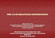WEB 2.0 EN BIBLIOTECAS UNIVERSITARIASdgsa.uaeh.edu.mx/REBICS/docs/publica_memorias/031_pres_t_web2.0_ALY.pdfSUMARIO Presentación de participantes. Sociedad de la información: sociedad-red