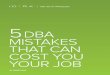 5 DBA MISTAKES THAT CAN COST YOU YOUR JOB › 2018 › 12 › ... · DBAs will often be coerced into allowing things that they know they are wrong. When things go bad, it is almost